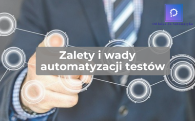 Zalety i wady automatyzacji testów