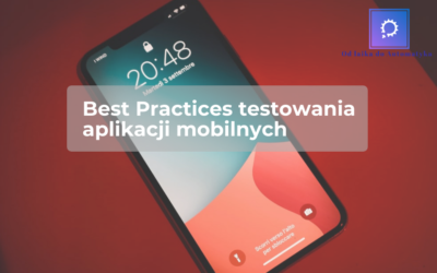 Best Practices testowania aplikacji mobilnych