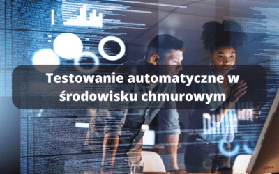 Testowanie automatyczne w środowisku chmurowym