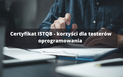 Certyfikat ISTQB – korzyści dla testerów oprogramowania