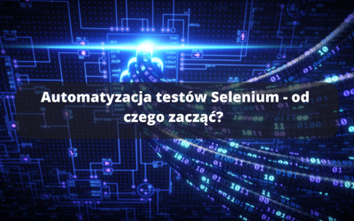 Automatyzacja testów Selenium – od czego zacząć?