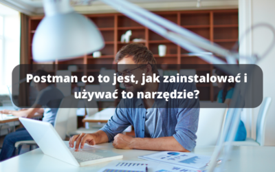 Postman co to jest, do czego służy i jak go używać?