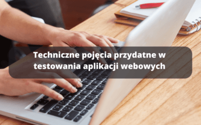 Techniczne pojęcia przydatne w testowania aplikacji webowych