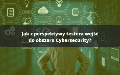 Jak z perspektywy testera wejść do obszaru Cybersecurity?