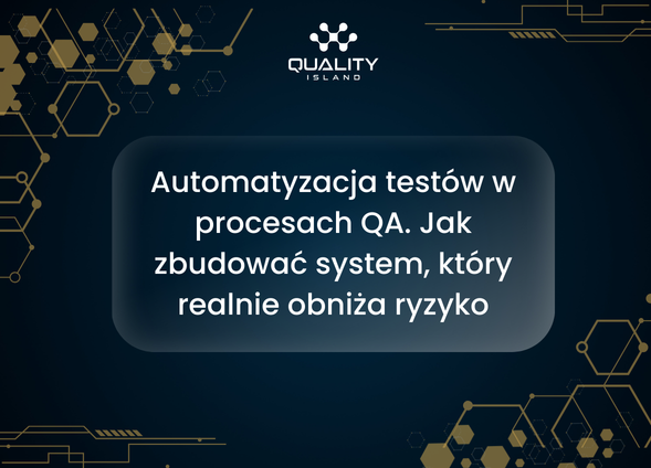 Automatyzacja testów w procesach QA. Jak zbudować system, który realnie obniża ryzyko