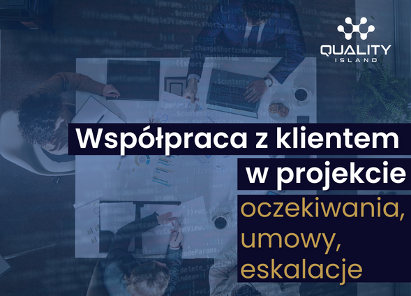 Współpraca z klientem w projekcie, oczekiwania, umowy, eskalacje
