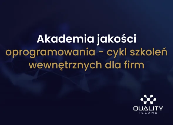 Szkolenie: Akademia jakości oprogramowania: cykl szkoleń wewnętrznych dla firm