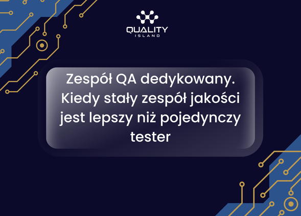 Zespół QA dedykowany. Kiedy stały zespół jakości jest lepszy niż pojedynczy tester