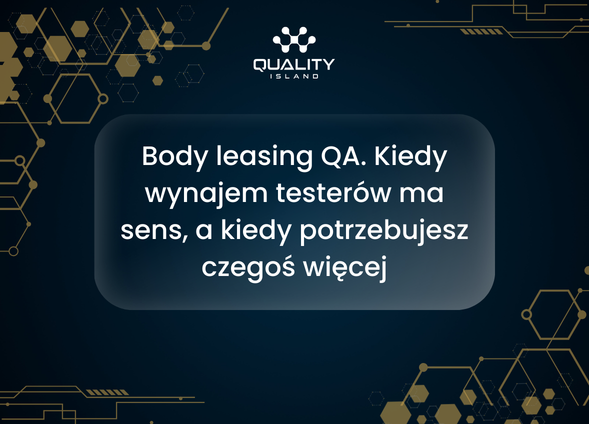 Body leasing QA. Kiedy wynajem testerów ma sens, a kiedy potrzebujesz czegoś więcej