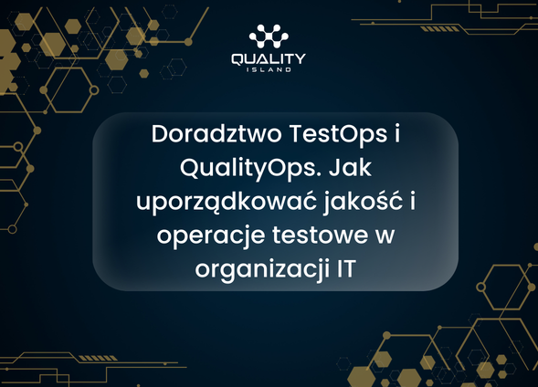 Doradztwo TestOps i QualityOps. Jak uporządkować jakość i operacje testowe w organizacji IT