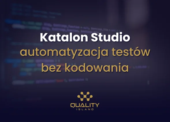 Szkolenie: KATALON STUDIO automatyzacja testów bez kodowania