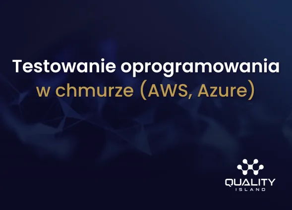 Szkolenie: Testowanie oprogramowania w chmurze (AWS, Azure)