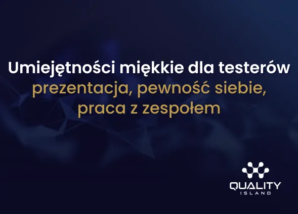 Szkolenie: Umiejętności miękkie dla testerów: prezentacja, pewność siebie, praca z zespołem