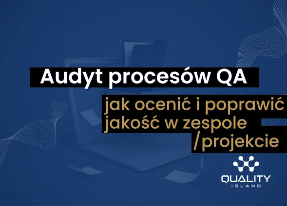 Szkolenie: Audyt procesów QA: jak ocenić i poprawić jakość w zespole/projekcie