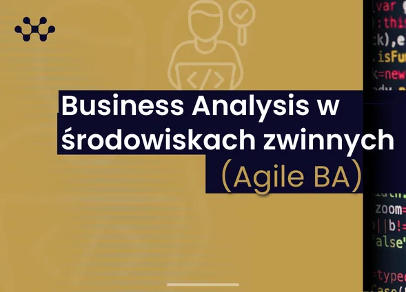 Szkolenie: Business Analysis w środowiskach zwinnych (Agile BA)