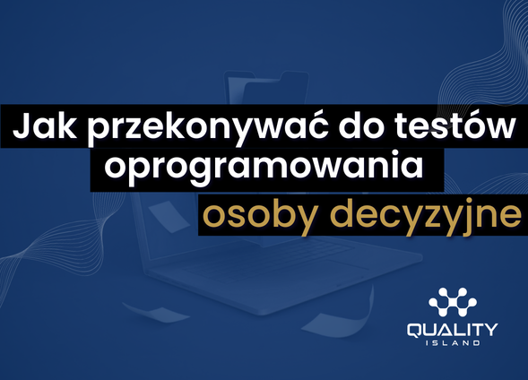 Jak przekonywać do testów oprogramowania osoby decyzyjne