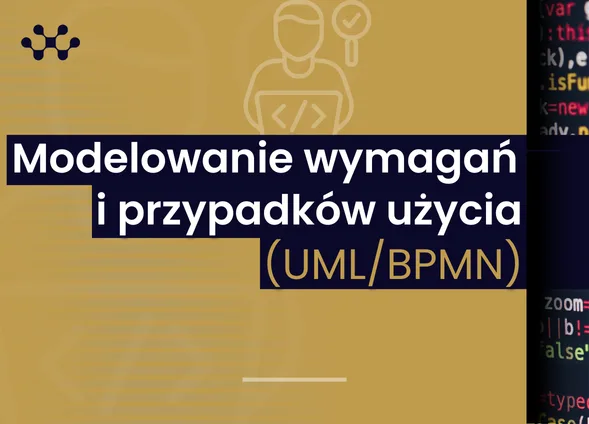 Szkolenie: Modelowanie wymagań i przypadków użycia (UML/BPMN)