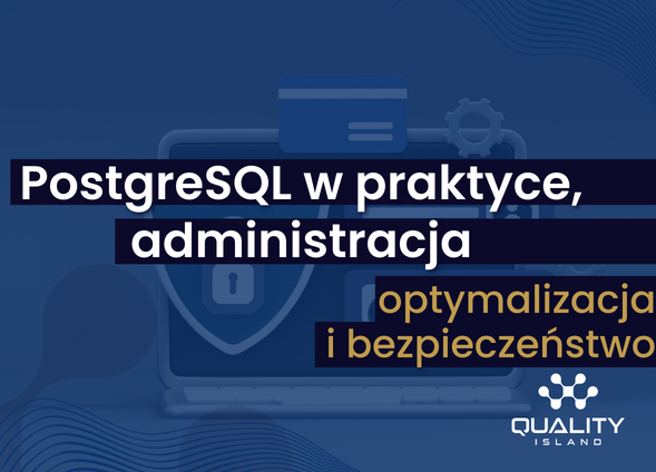 PostgreSQL w praktyce – administracja, optymalizacja i bezpieczeństwo