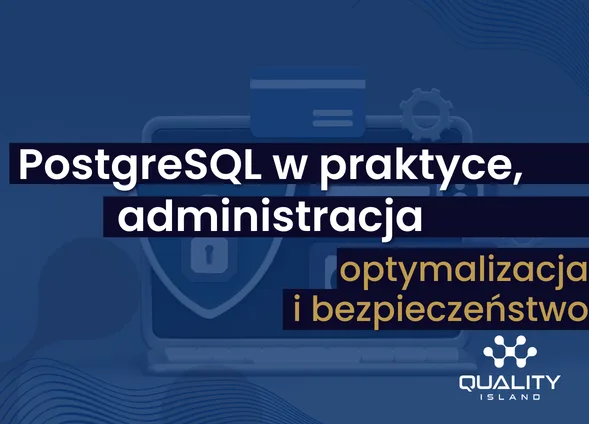 Szkolenie: PostgreSQL w praktyce, administracja, optymalizacja i bezpieczeństwo