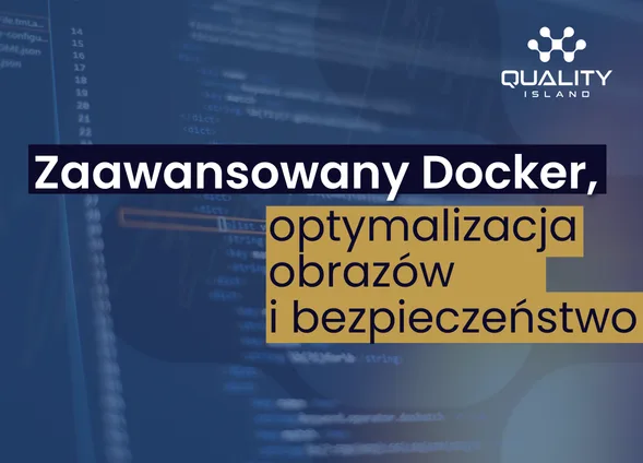 Szkolenie: Zaawansowany Docker, optymalizacja obrazów i bezpieczeństwo