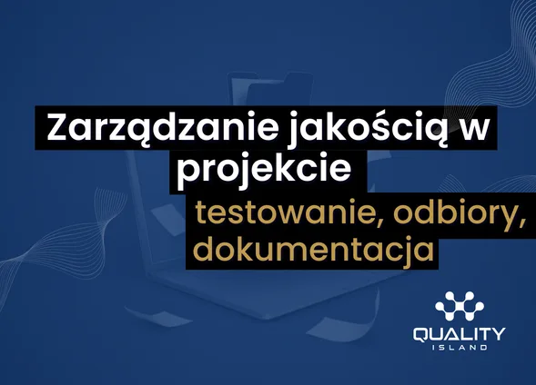 Szkolenie: Zarządzanie jakością w projekcie: testowanie, odbiory, dokumentacja