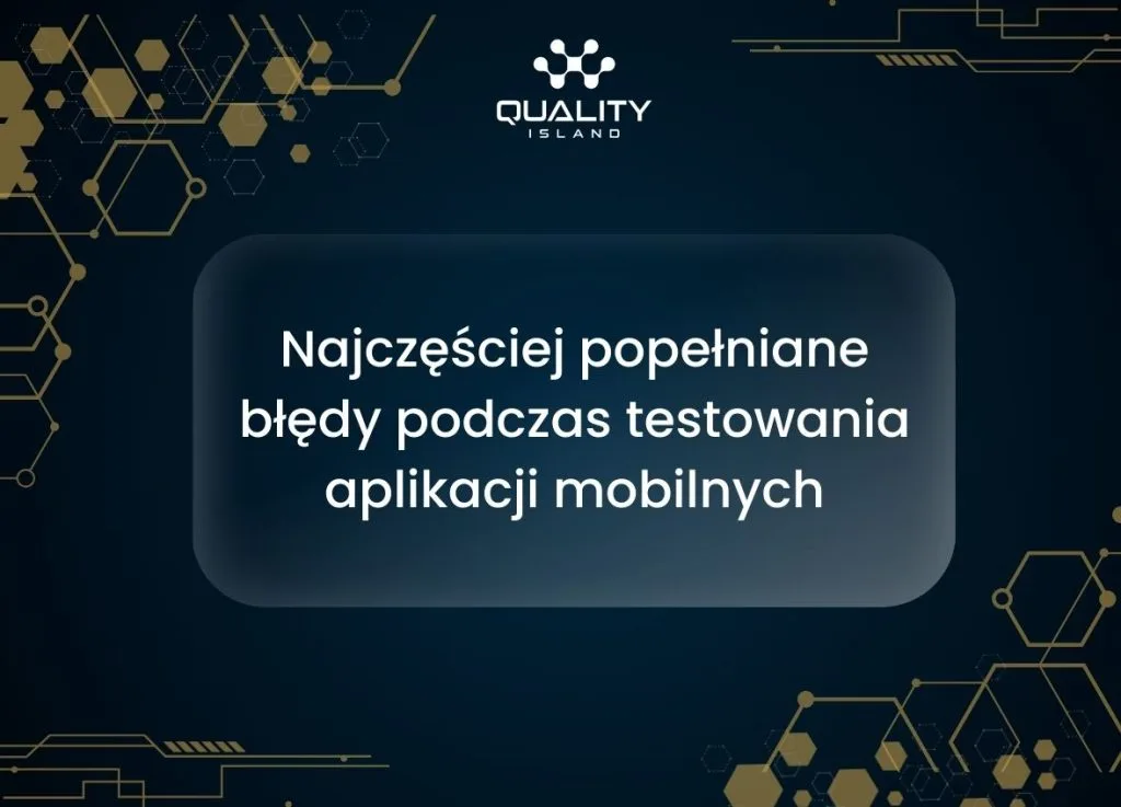 Błędy w aplikacji mobilnej: 7 luk w testach i jak je zamknąć