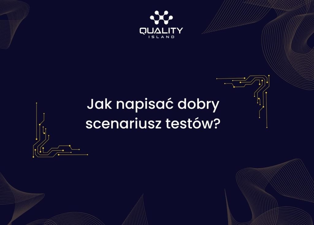 Jak napisać dobry scenariusz testów?