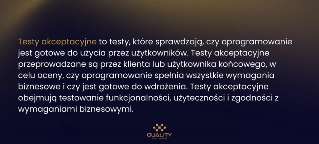Definicja testów akceptacyjnych: sprawdzają, czy oprogramowanie jest gotowe do użycia i spełnia wymagania biznesowe klienta