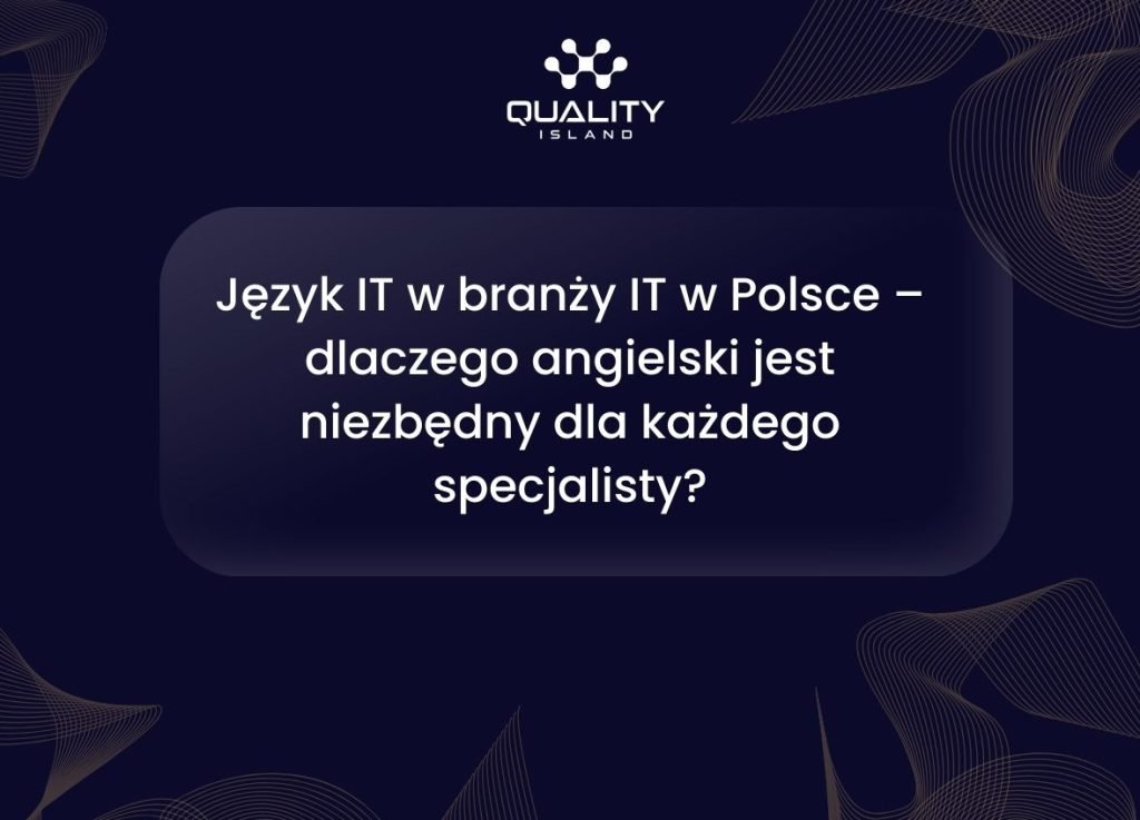 Język IT w branży IT w Polsce – dlaczego angielski jest niezbędny dla każdego specjalisty?