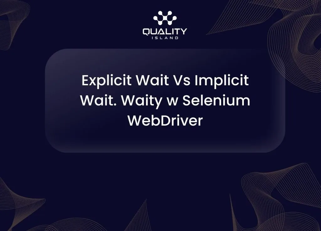 Explicit Wait vs Implicit Wait w Selenium 4: kod z Duration i pomiar czasu