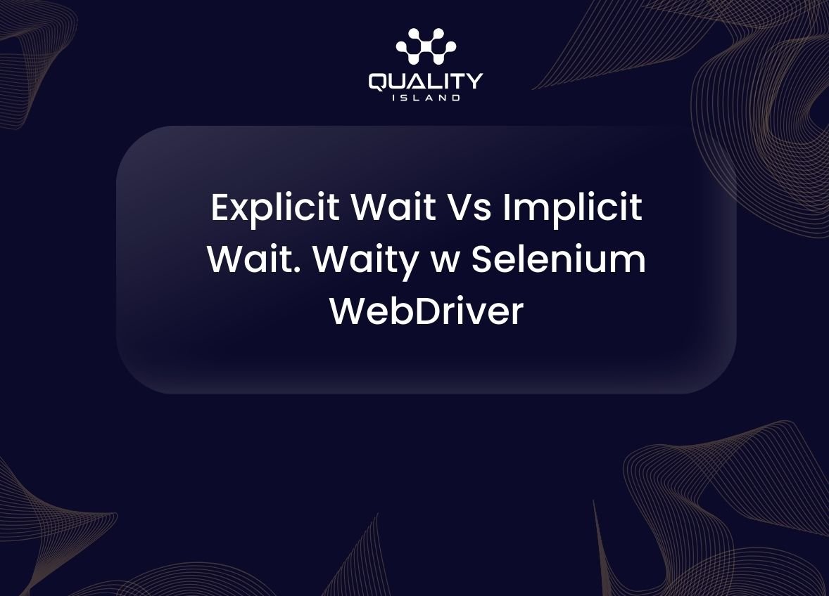Explicit Wait vs Implicit Wait w Selenium WebDriver
