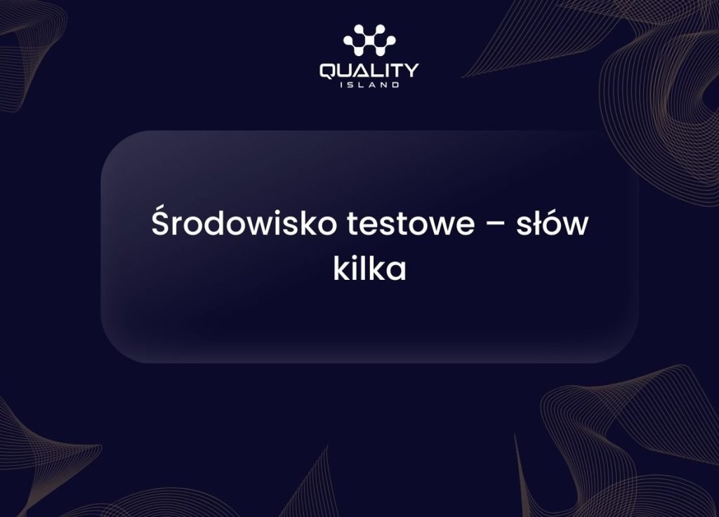 Środowisko testowe – słów kilka