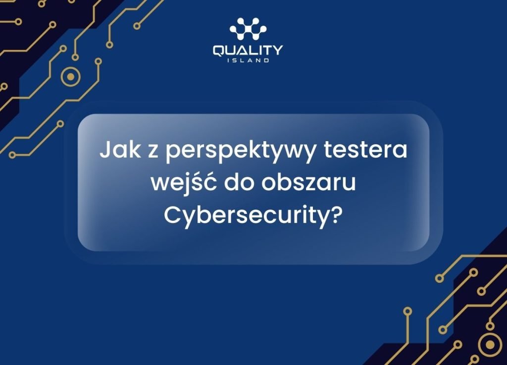 Jak z perspektywy testera wejść do obszaru Cybersecurity?
