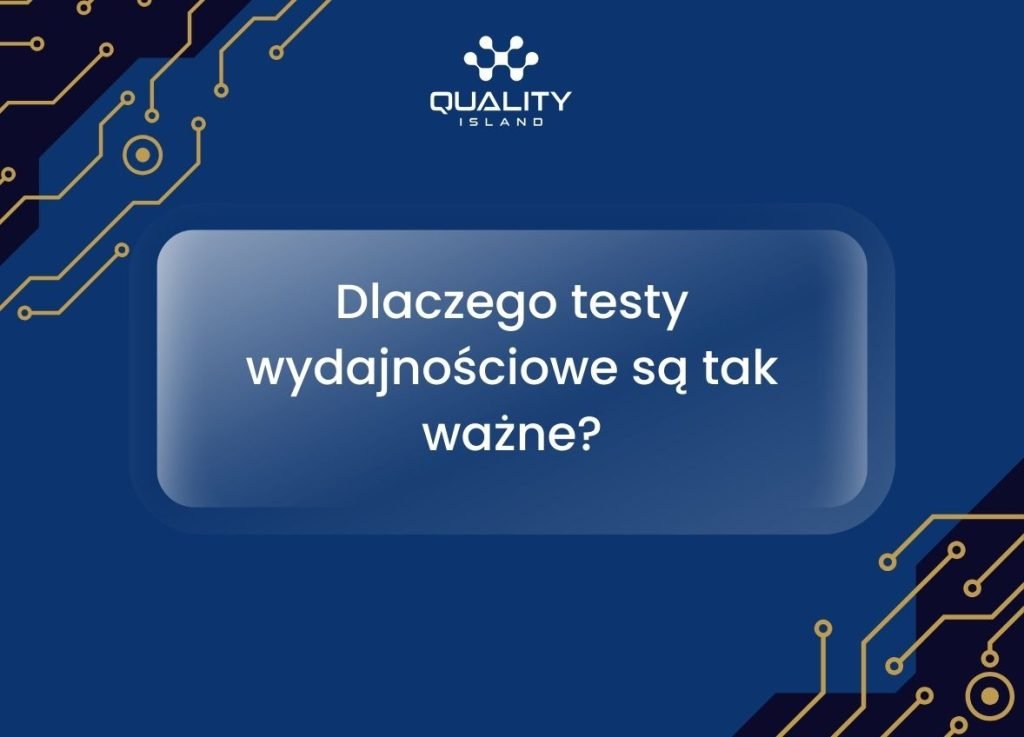 Dlaczego testy wydajnościowe są tak ważne?
