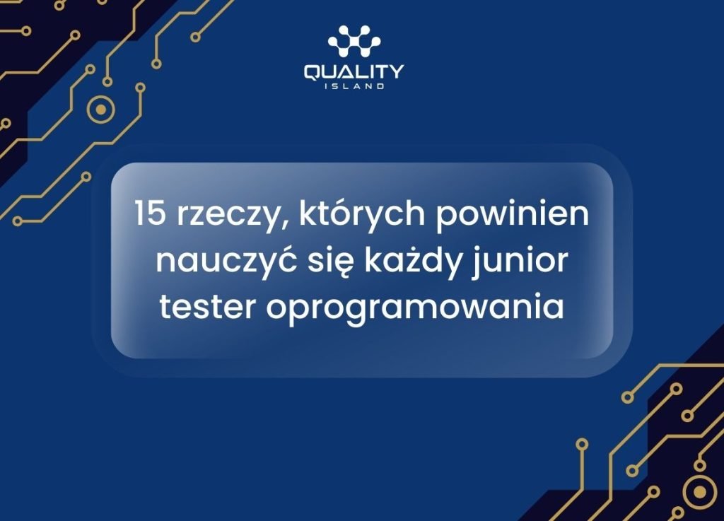 15 rzeczy, których powinien nauczyć się każdy junior tester oprogramowania