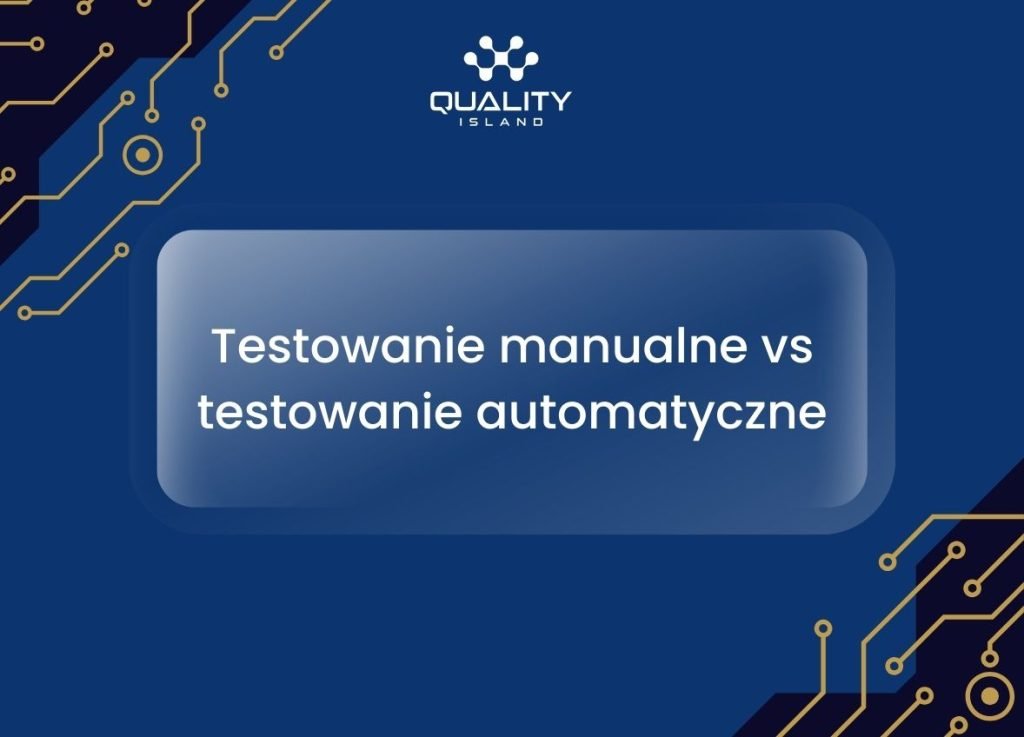 Testowanie manualne vs testowanie automatyczne