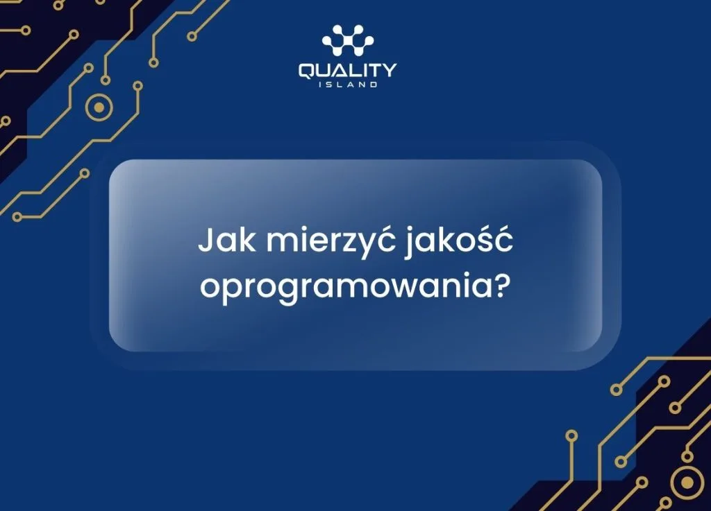 Jak mierzyć jakość oprogramowania: od subiektywnych opinii do twardych metryk