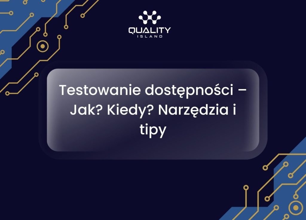 Testowanie dostępności – Jak? Kiedy? Narzędzia i tipy