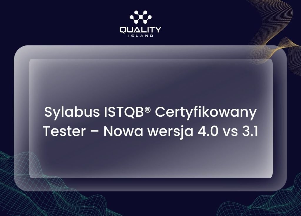 Sylabus ISTQB® Certyfikowany Tester – Nowa wersja 4.0 vs 3.1