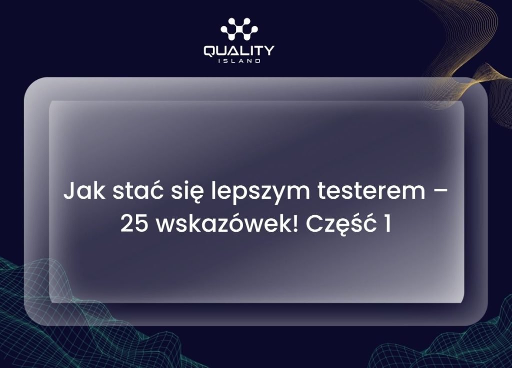 Jak stać się lepszym testerem – 25 wskazówek! Część 1