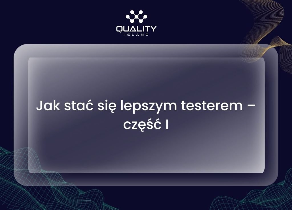 Jak stać się lepszym testerem – część I