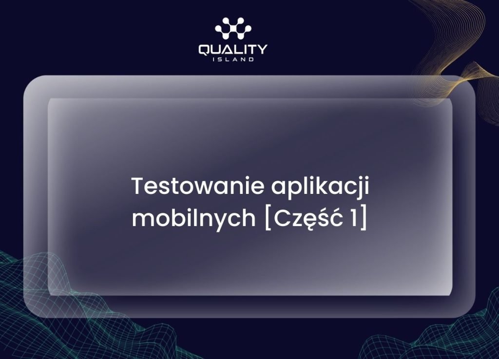 Testowanie aplikacji mobilnych [Cześć 1]