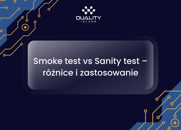 Smoke test vs Sanity test – różnice i zastosowanie