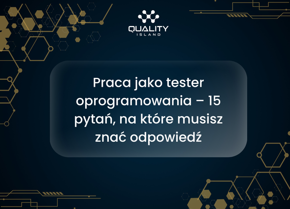 Praca jako tester oprogramowania – 15 pytań, na które musisz znać odpowiedź