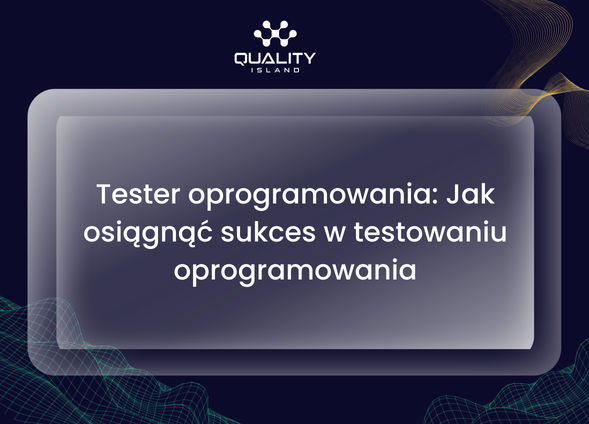 Tester oprogramowania: Jak osiągnąć sukces w testowaniu oprogramowania