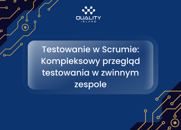 Testowanie w Scrumie: Kompleksowy przegląd testowania w zwinnym zespole