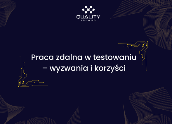 Praca zdalna w testowaniu – wyzwania i korzyści