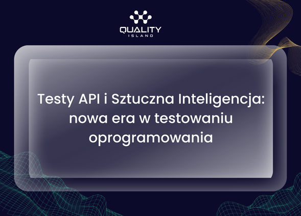 Testy API i Sztuczna Inteligencja: nowa era w testowaniu oprogramowania
