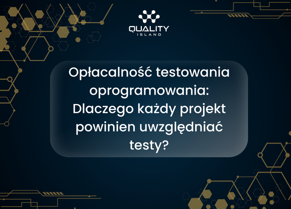 Opłacalność testowania oprogramowania: Dlaczego każdy projekt powinien uwzględniać testy?