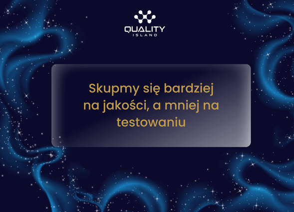 Skupmy się bardziej na jakości, a mniej na testowaniu